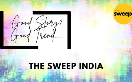 The Sweep India Trending with Video & Storytelling in the Digital Age