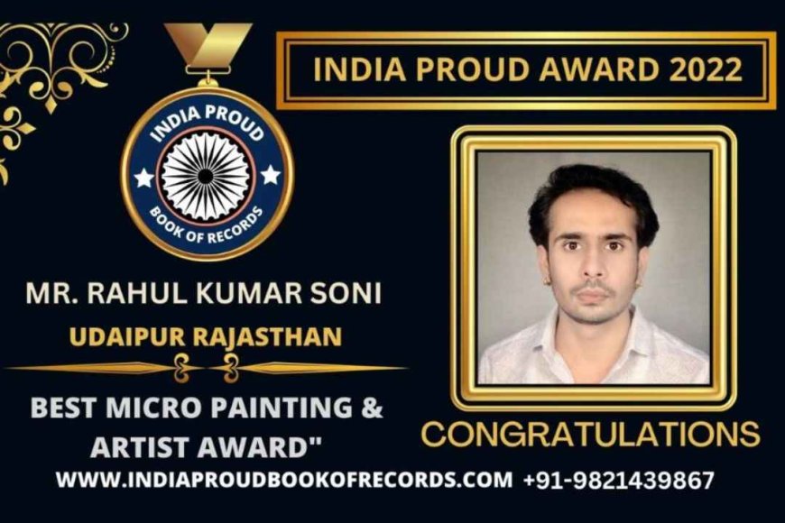 <a>Mr. Rahul Soni Awarded “India Proud book of records Bharat Gaurav Samman 2022 Best Micro painting &amp; Artist Award”</a>