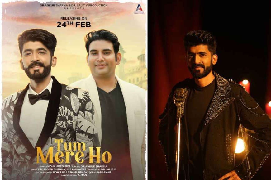 <strong>Mohammed Irfan's new love anthem 'Tum Mere Ho' will mesmerize the people in love</strong>