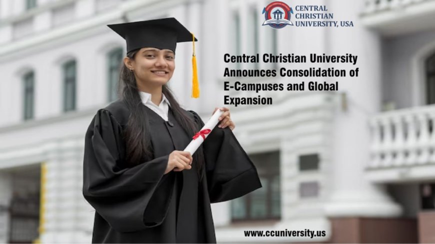 Central Christian University Announces Consolidation of E-Campuses and Global Expansion!