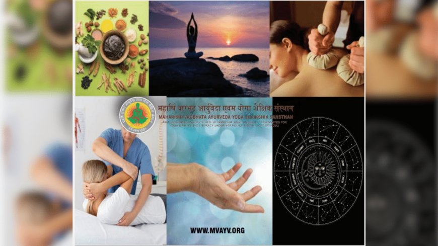 Maharishi Vagbhata Ayurveda & Yoga Shaikshik Santhan (MVAYES) Introduces Skilled-Based Certificate and Diploma Programs in Ayurveda and Alternative Therapies!