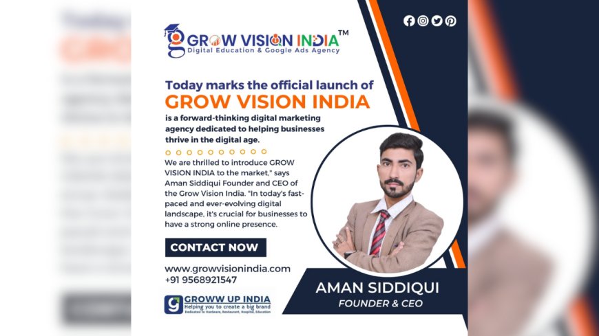 GROW VISION INDIA; Launching Today, the digital marketing agency empowering businesses in digital age!