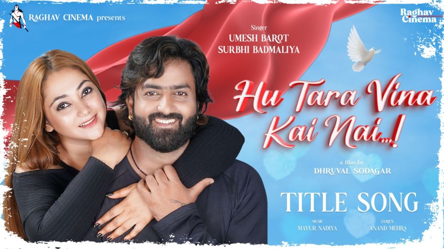 A Musical Love Story Unfolds – "Hu Tara Vina Kai Nai" Starring Umesh Barot Set to Captivate Audiences