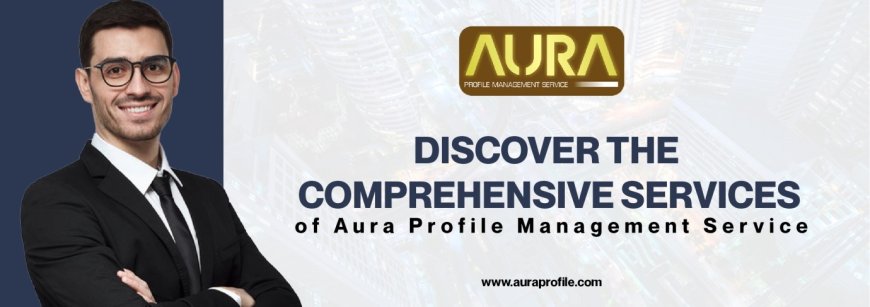 Discover the Comprehensive Services of Aura Profile Management Service