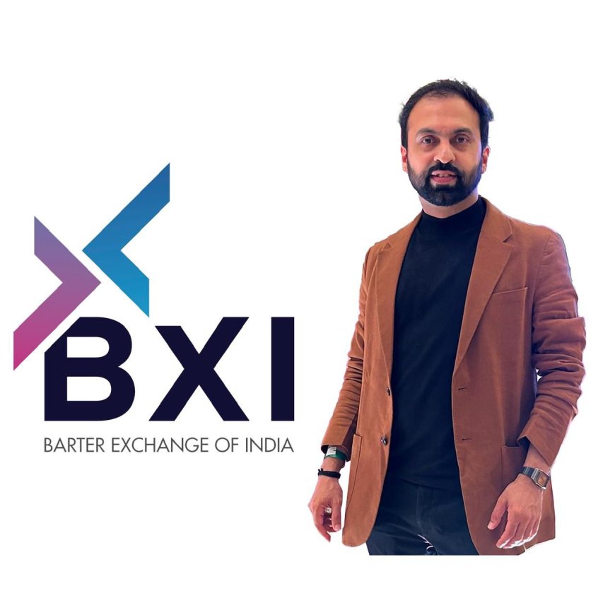 Entering into New Space, Barter Exchange Of India (BXI) Is Capturing New Hearts And  Newer Territories, Said Viral Thakkar, CEO of BXI