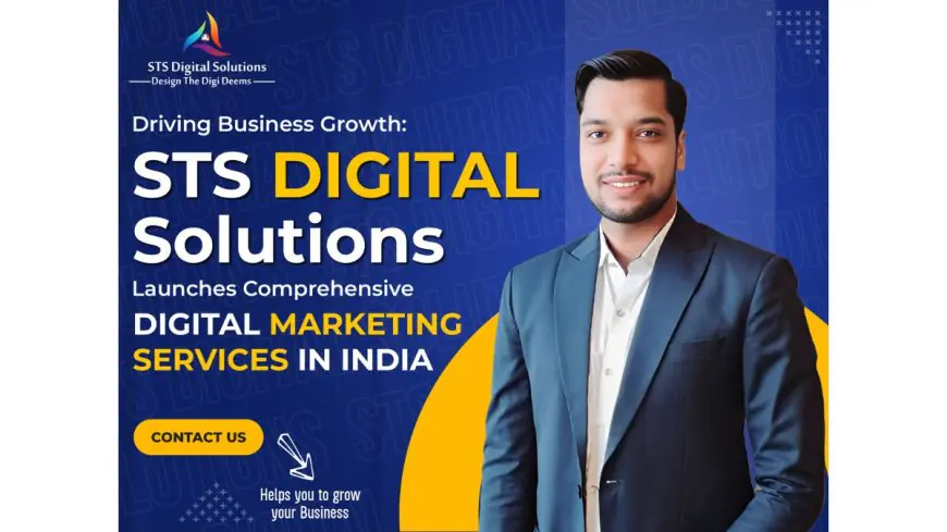 Driving Business Growth: STS Digital Solutions Launches Comprehensive Digital Marketing Services In India