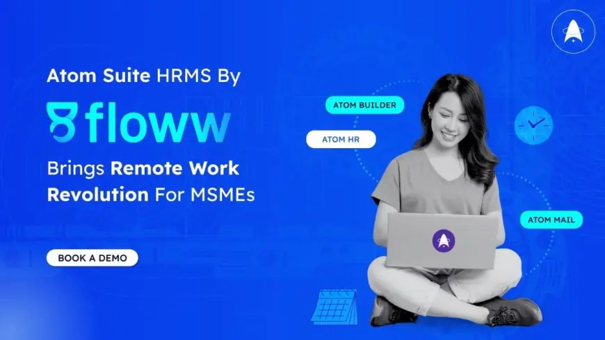Atom Suite HRMS by gofloww Brings Remote Work Revolution for MSMEs