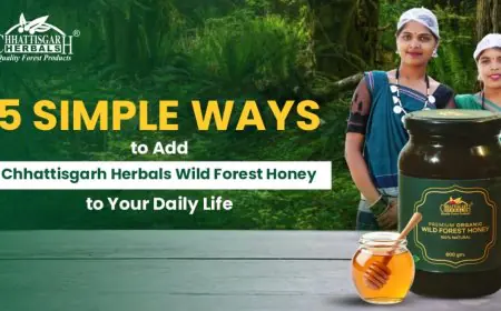 5 Simple Ways to Add Chhattisgarh Herbals Wild Forest Honey to Your Daily Life