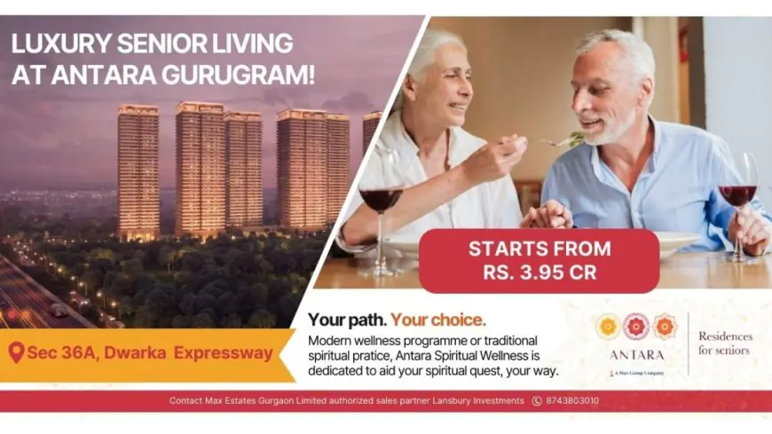 Lansbury Investments and Max Estates Partner to Launch Antara Senior Living in Gurugram