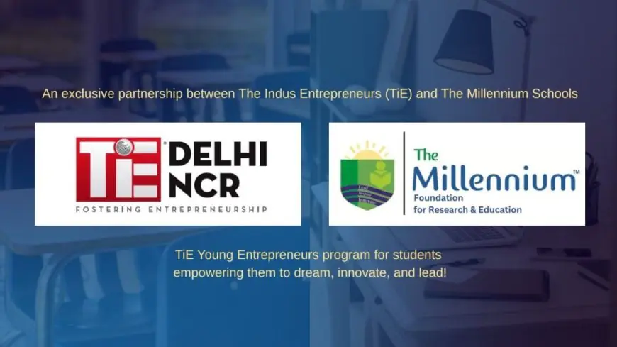 Millennium Schools and TiE Bridge Classrooms and Startups with New Entrepreneurship Program