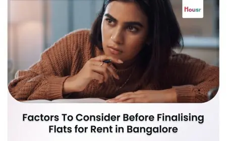 Factors To Consider Before Finalising Flats for Rent in Bangalore