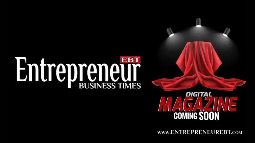 Entrepreneur Business Times Launches Monthly Digital Business Magazine