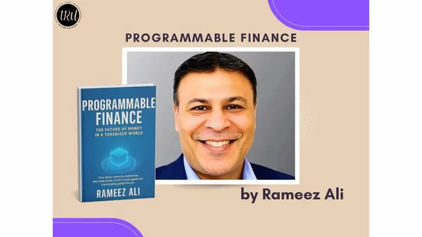 Programmable Finance by Rameez Ali: Redefining the Future of Money
