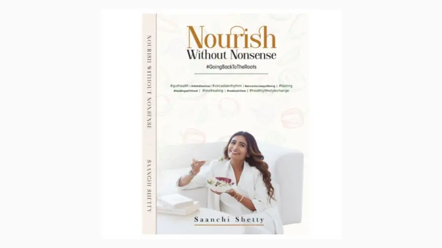 Celebrity Nutritionist Saanchi Shetty Launches Her Debut Book– Nourish Without Nonsense