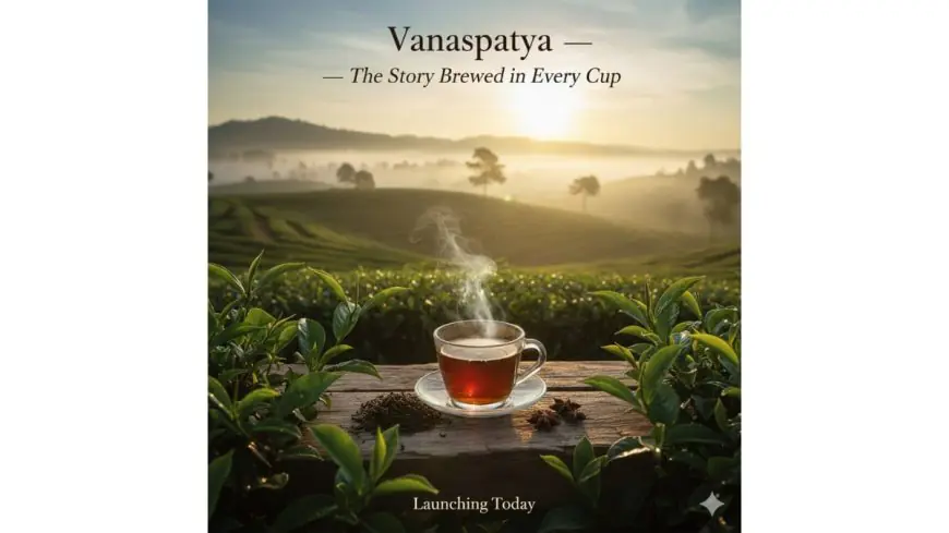 Vanaspatya Teas Officially Launches on 6th October 2025: A New Chapter in India’s Tea Culture