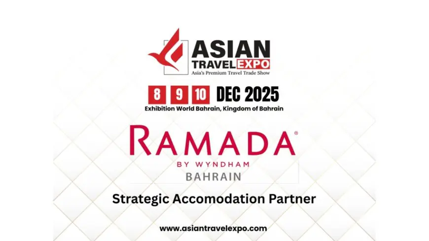 Asian Travel Expo 2025 Announces Strategic Collaboration with Ramada by Wyndham Bahrain