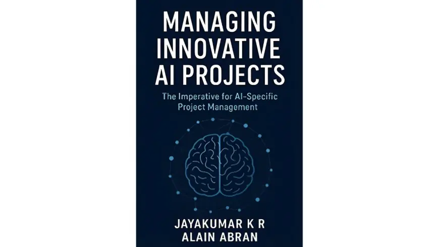 ‘Managing Innovative AI Projects,’ Provides the First Complete Framework to Tackle the 85% Failure Rate in AI Initiatives