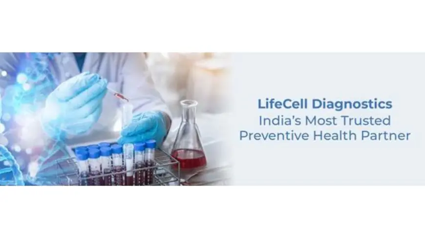 Why LifeCell Diagnostics Is Emerging as India’s Most Trusted Preventive Health Partner