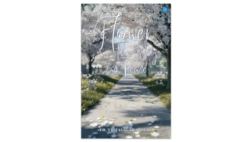 Flower – The Way for Peace: Dr. Vidyasagar Abburi’s Call for Inner Harmony and Global Compassion