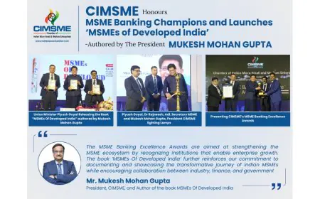 CIMSME Honours MSME Banking Champions and Launches ‘MSMEs of Developed India’ -Authored by The President Mukesh Mohan Gupta