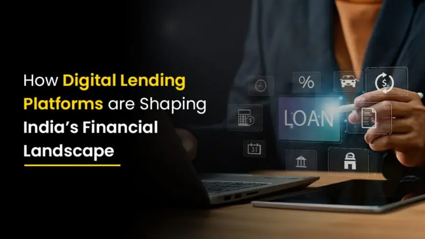 How Digital Lending Platforms are Shaping India’s Financial Landscape