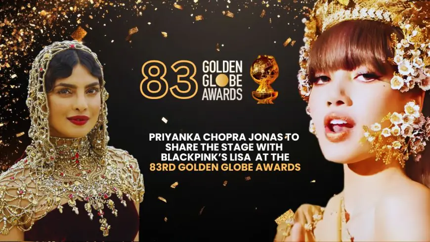 Priyanka Chopra Jonas to appear with the Blackpink fame Lisa on the 83rd Golden Globe Awards.