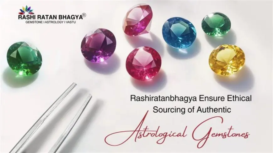 Rashiratanbhagya Ensure Ethical Sourcing of Authentic Astrological Gemstones
