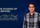 The Power of Purpose: How Hitesh Bhagat Built a Trusted Legacy Where Leadership Meets Excellence