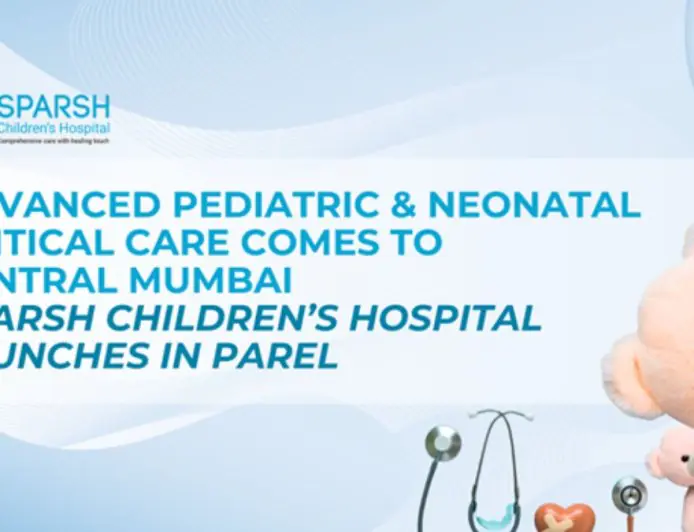 Advanced Pediatric and Neonatal Critical Care Comes to Central Mumbai: Sparsh Children’s Hospital Launches in Parel