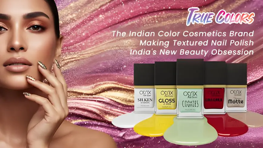 True Colors: The Indian Color Cosmetics Brand Making Textured Nail Polish India’s New Beauty Obsession
