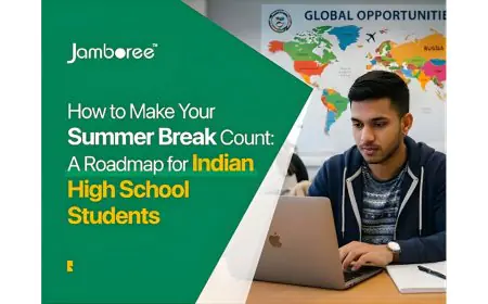 How to Make Your Summer Break Count: A Roadmap for Indian High School Students Aspiring to Study at Top Universities Abroad