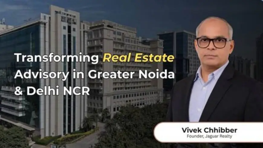 Jaguar Realty – Founder Vivek Chhibber: Transforming Real Estate Advisory in Greater Noida and NCR