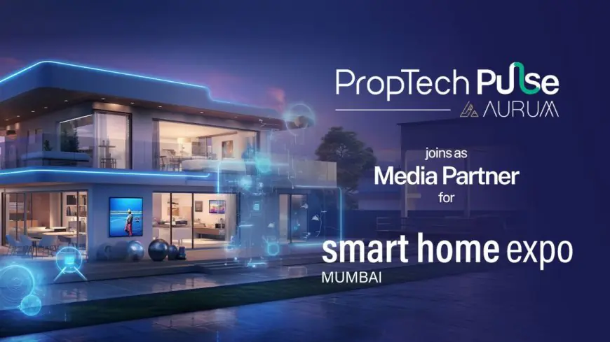 PropTech Pulse Joins Smart Home Expo Mumbai as Media Partner