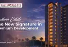 Eastern Estate: The New Signature in Premium Development
