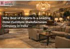 Why Best of Exports Is a Leading Hotel Furniture Manufacturers Company in India