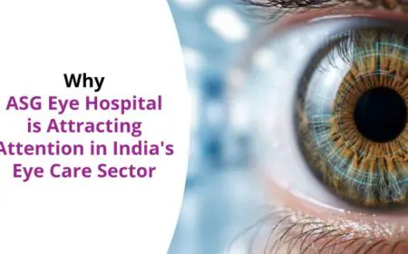 Why ASG Eye Hospital Is Attracting Attention in India’s Eye Care Sector
