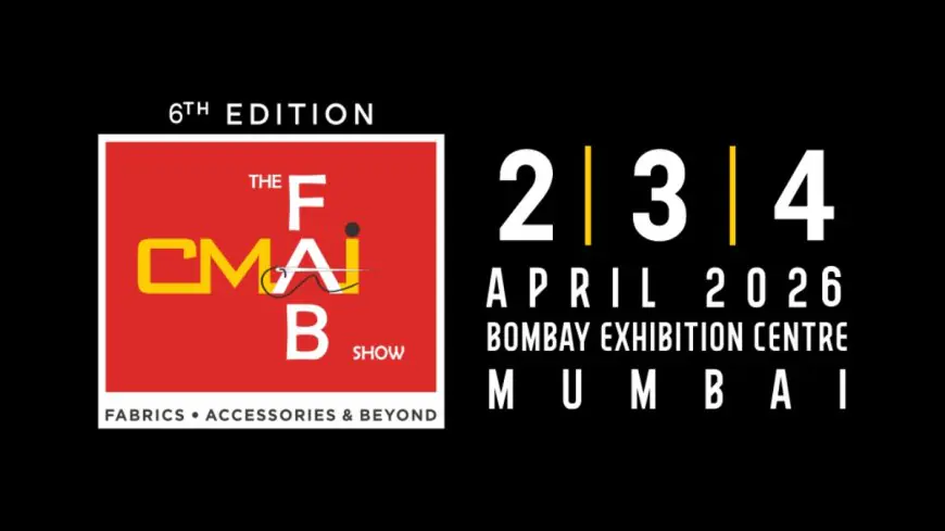 From Fibers to Future-Tech: CMAI’s sixth FAB Show 2026 in Mumbai will Digitize India’s Garment Supply Chain