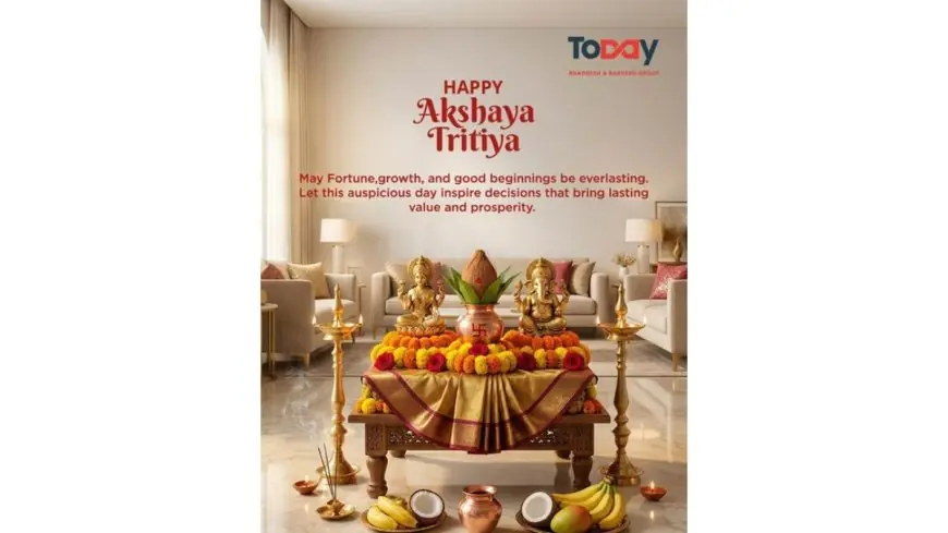 Today Group Announces Exclusive Akshaya Tritiya Offers Across Residential and Commercial Projects